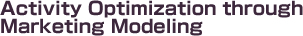 Activity Optimization through Marketing Modeling